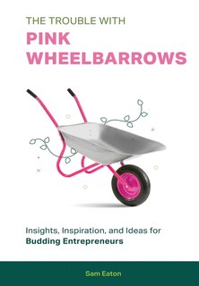 Front cover_The Trouble with Pink Wheelbarrows