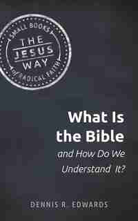 What Is The Bible And How Do We Understand It? by Edwards
