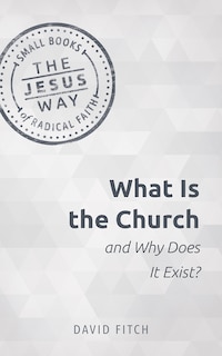 Front cover_What Is the Church and Why Does It Exist?