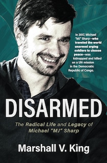 Disarmed: The Radical Life and Legacy of Michael MJ Sharp