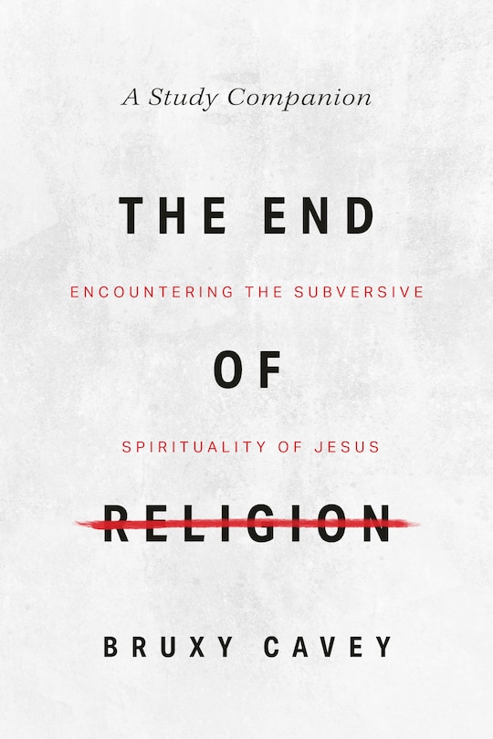 The End of Religion Study Companion: Encountering the Subversive Spirituality of Jesus