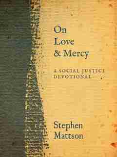 On Love and Mercy: A Social Justice Devotional by Stephen Mattson