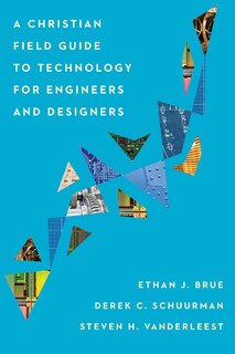 Front cover_A Christian Field Guide To Technology For Engineers And Designers