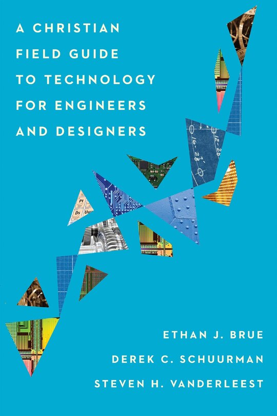 Front cover_A Christian Field Guide To Technology For Engineers And Designers
