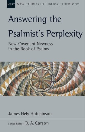 Answering the Psalmist's Perplexity: New-Covenant Newness in the Book of Psalms