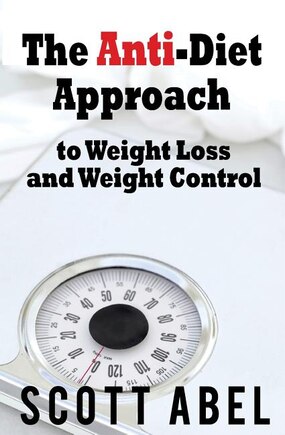 The Anti-Diet Approach to Weight Loss and Weight Control