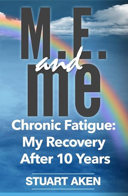 M.E. and me: Chronic Fatigue: My Recovery After 10 Years