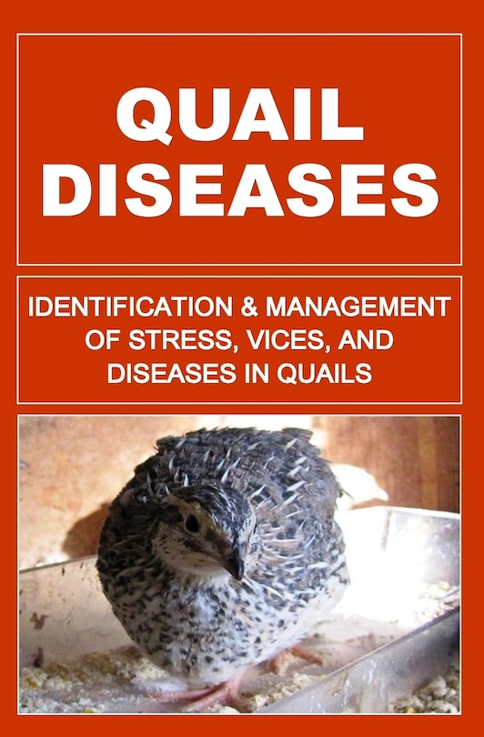 Quail Diseases: Identification And Management Of Stress, Vices, And Diseases In Quails