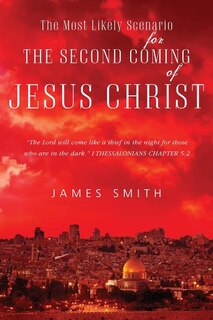 Couverture_The Most Likely Scenario For The Second Coming Of Jesus Christ