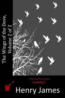 The Wings of the Dove, Volume 2 of 2