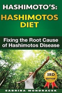 Hashimotos: Hashimotos Diet: An easy step-by-step Guide for Fixing the Root Cause of Hashimotos Thyroiditis