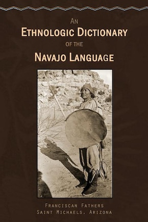 An Ethnologic Dictionary Of The Navaho Language