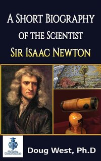 Front cover_A Short Biography of the Scientist Sir Isaac Newton