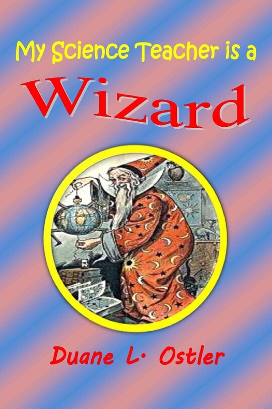 Front cover_My Science Teacher is a Wizard