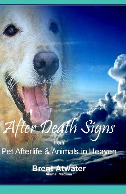 Front cover_After Death Signs from Pet Afterlife & Animals in Heaven