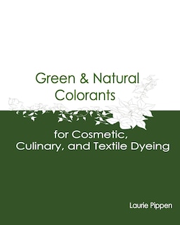 Front cover_Green & Natural Colorants for Cosmetic, Culinary, and Textile Dyeing