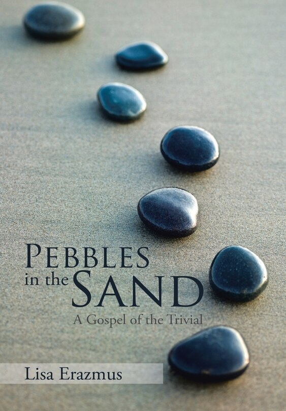 Pebbles in the Sand: A Gospel of the Trivial