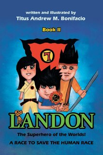 Landon, the Superhero of the Worlds! a Race to Save the Human Race