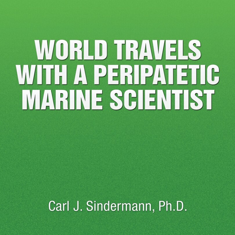 Front cover_WORLD TRAVELS WITH A PERIPATETIC MARINE SCIENTIST
