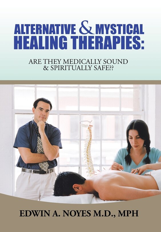 Alternative & Mystical Healing Therapies: Are They Medically Sound & Spiritually Safe