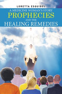 Front cover_A Medicine Woman's Story, Prophecies and the Healing Remedies