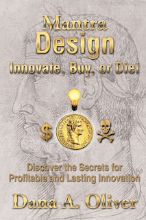 Mantra Design - Innovate, Buy or Die!: Discover the Secrets for Profitable and Lasting Innovation