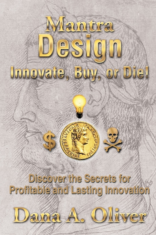 Mantra Design - Innovate, Buy or Die!: Discover the Secrets for Profitable and Lasting Innovation