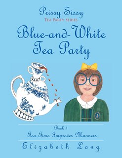 Front cover_Prissy Sissy Tea Party Series Book 1 Blue-and-White Tea Party Tea Time Improves Manners