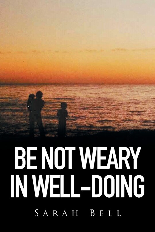 Front cover_Be Not Weary in Well-Doing