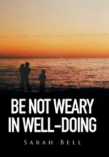 Front cover_Be Not Weary in Well-Doing