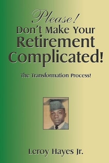 Front cover_Please! Don'T Make Your Retirement Complicated!