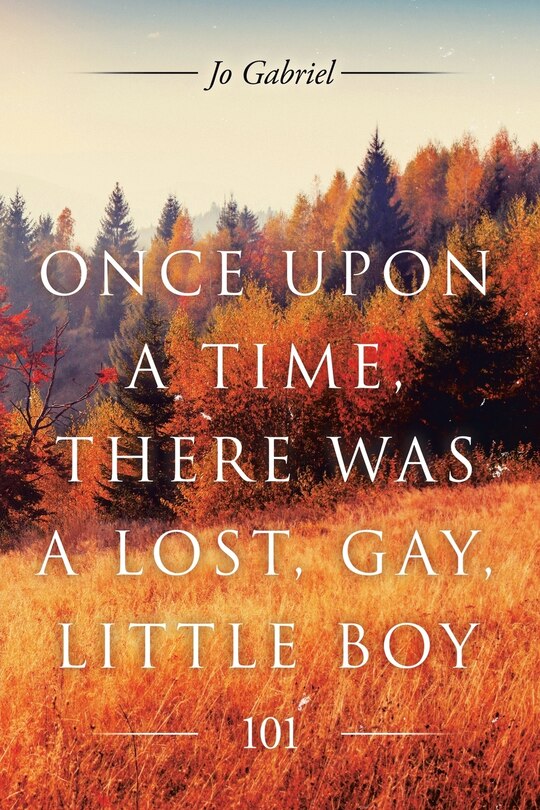 Front cover_Once Upon a Time, There Was a Lost, Gay, Little Boy.
