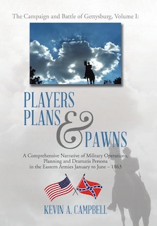 Players Plans & Pawns: A Comprehensive Narrative of Military Operations, Planning and Dramatis Persona in the Eastern Armies January to June - 1863