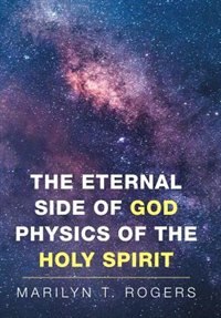 The Eternal Side of God Physics of the Holy Spirit