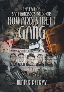 Front cover_The Fall Of San Francisco's Notorious Howard Street Gang