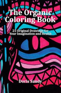 The Organic Coloring Book: 25 Original Drawings for Your Imagination and Health