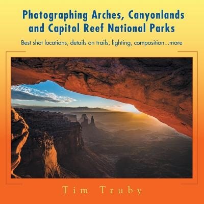 Front cover_Photographing Arches, Canyonlands and Capitol Reef National Parks