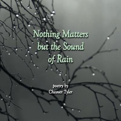 Front cover_Nothing Matters But The Sound of Rain