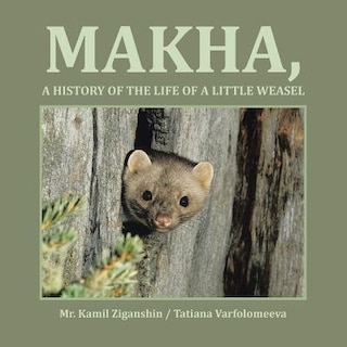 Front cover_MAKHA, A HISTORY OF THE LIFE OF A LITTLE WEASEL