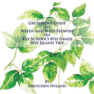 Front cover_Gretchen's Guide to Weeds and Wild Flowers on Key School's 8th Grade Wye Island Trip