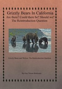 Couverture_Grizzly Bears in California Are there? Could There Be? Should We? The Reintroduction Question