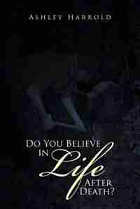 Do You Believe in Life After Death? de Ashley Harrold