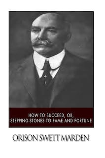 How to Succeed, or, Stepping-Stones to Fame and Fortune