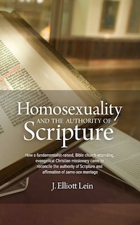 Homosexuality and the Authority of Scripture: How a fundamentalist-raised, Bible church-attending, evangelical Christian missionary came to reconcile the authority of Scripture and affirmation of same-sex marriage