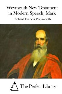 Front cover_Weymouth New Testament in Modern Speech, Mark