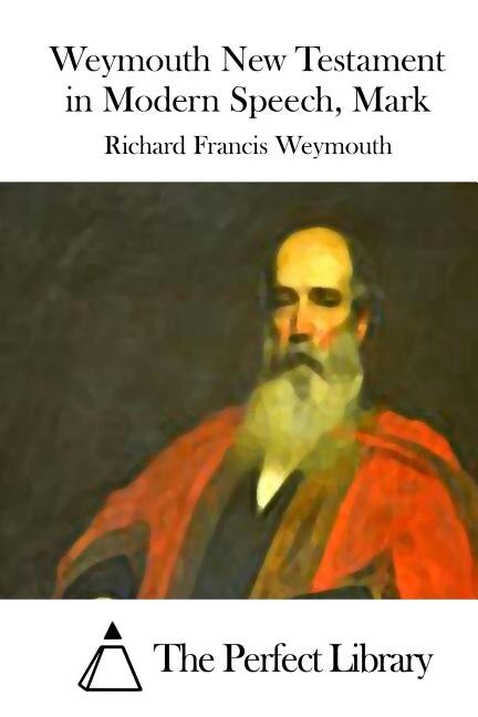Front cover_Weymouth New Testament in Modern Speech, Mark