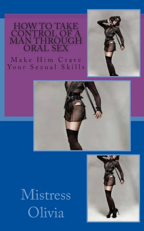 Front cover_How To Take Control Of A Man Through Oral Sex