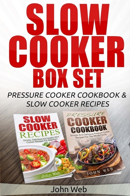 Slow Cooker: Slow Cooker Box Set - Pressure Cooker Cookbook & Slow Cooker Recipes