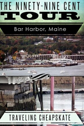 Ninety-Nine Cent Tour of Bar Harbor Maine (Photo Tour) Traveling Cheapskate: Traveling Cheapskate Series