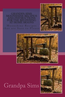 Couverture_Grandpa Sims Moonshine Recipe's and Instructions for the Beginning at Home Moons